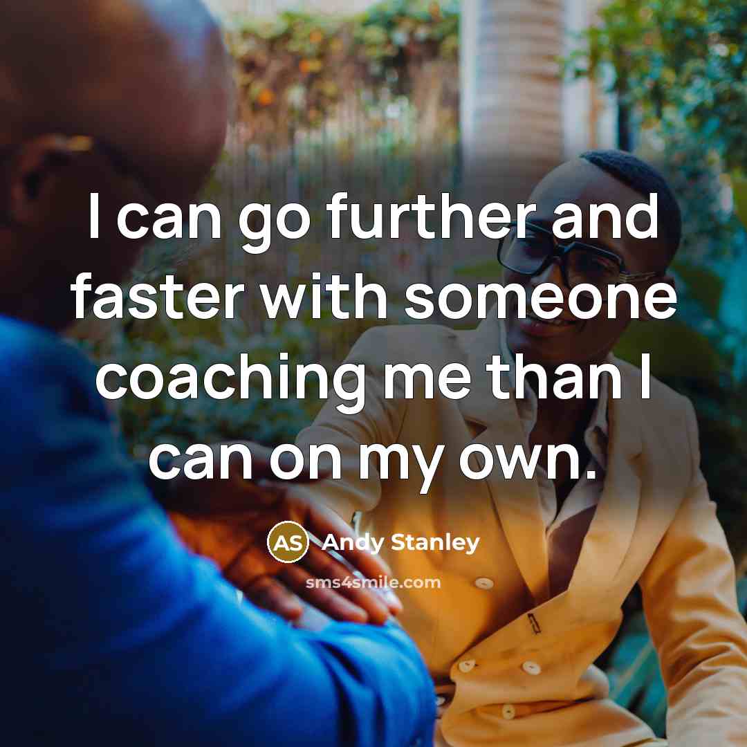 “I can go further and faster with someone coaching me…” quote by Andy Stanley