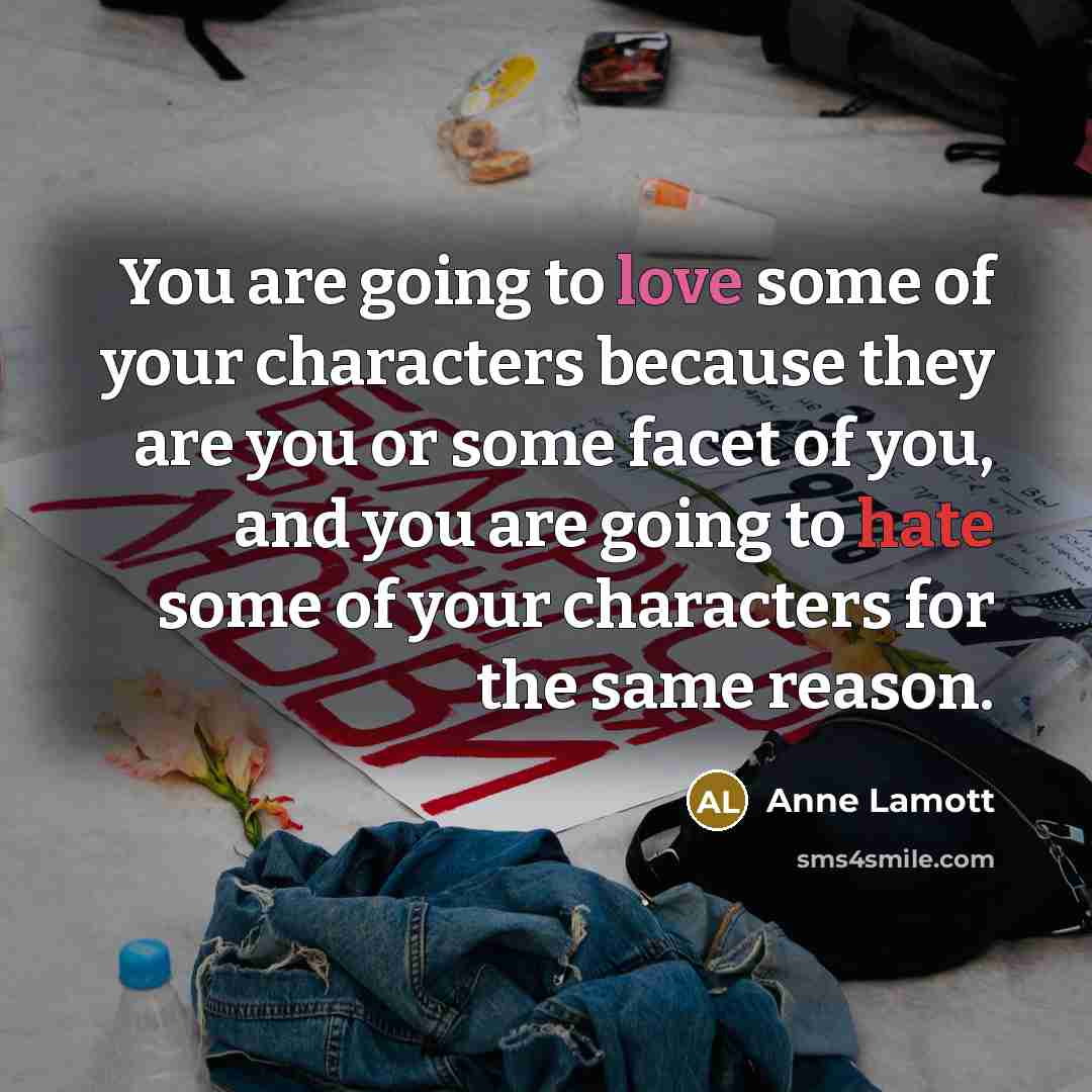 “You are going to love some of your characters because…” quote by Anne Lamott