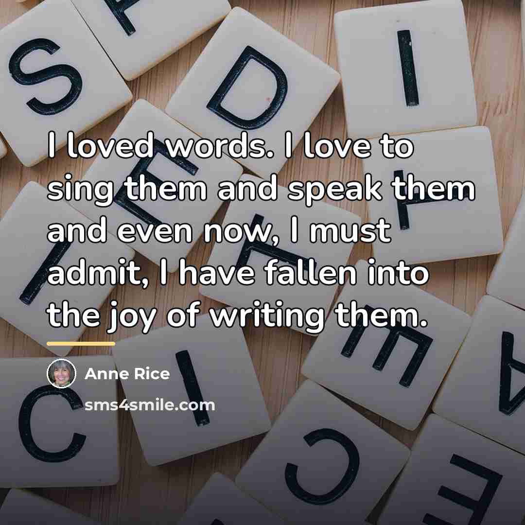 “I loved words. I love to sing them and speak…” quote by Anne Rice