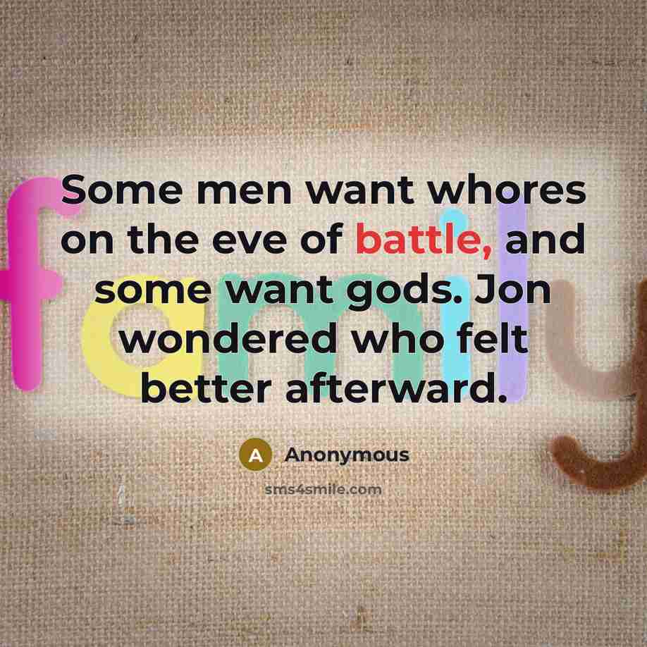 “Some men want whores on the eve of battle, and…” quote by Anonymous