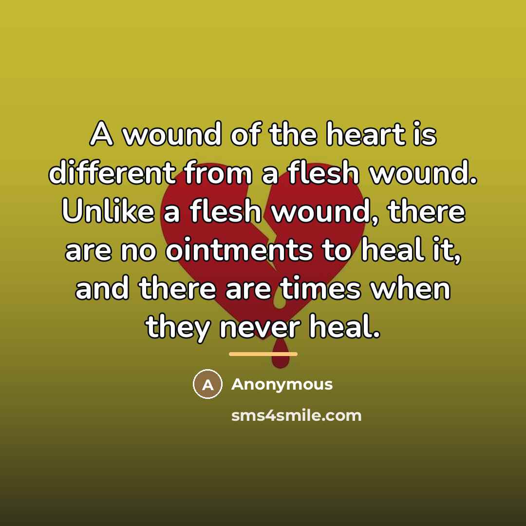“A wound of the heart is different from a flesh…” quote by Anonymous