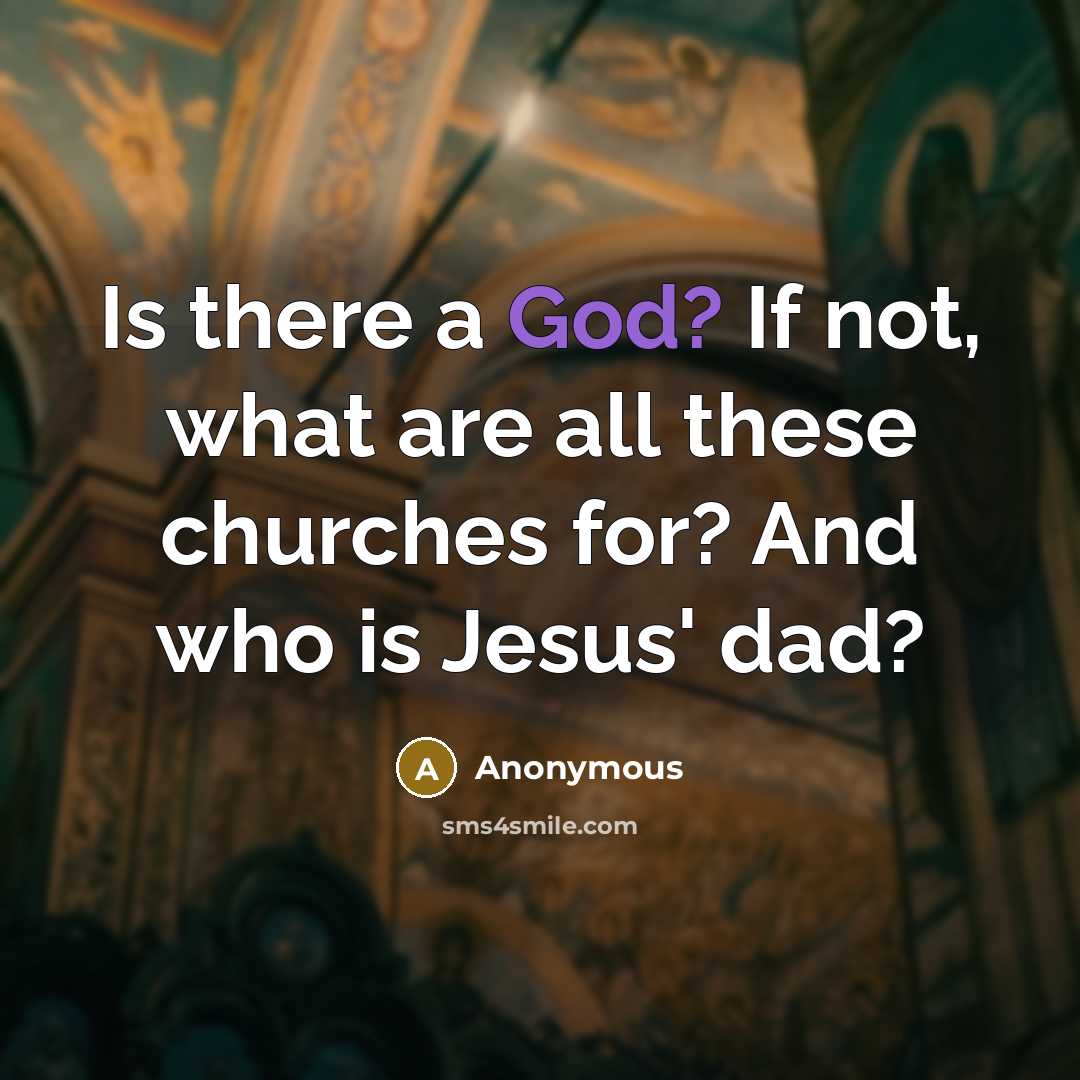 “Is there a God? If not, what are all these…” quote by Anonymous