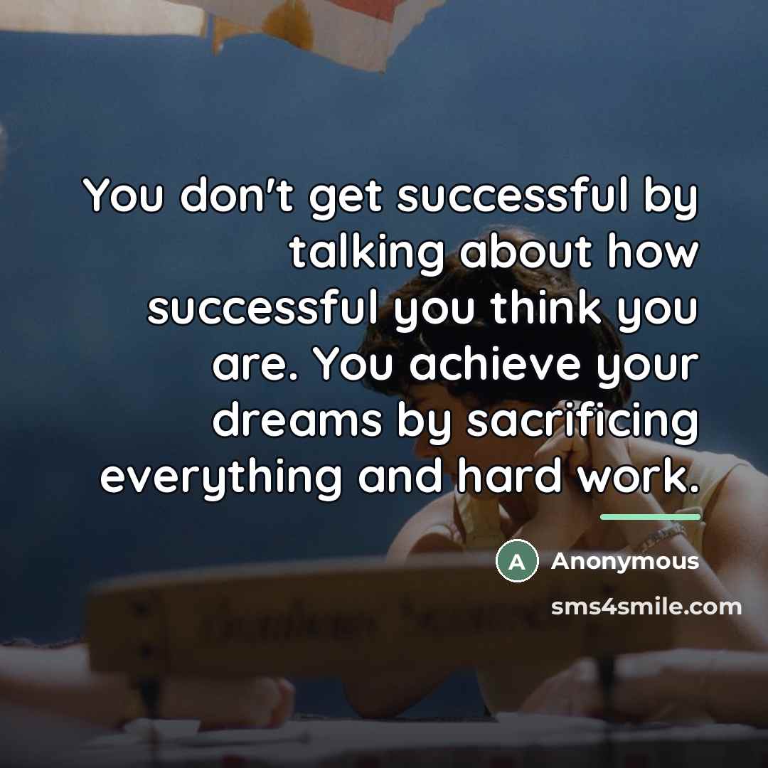 “You don't get successful by talking about how successful you…” quote by Anonymous