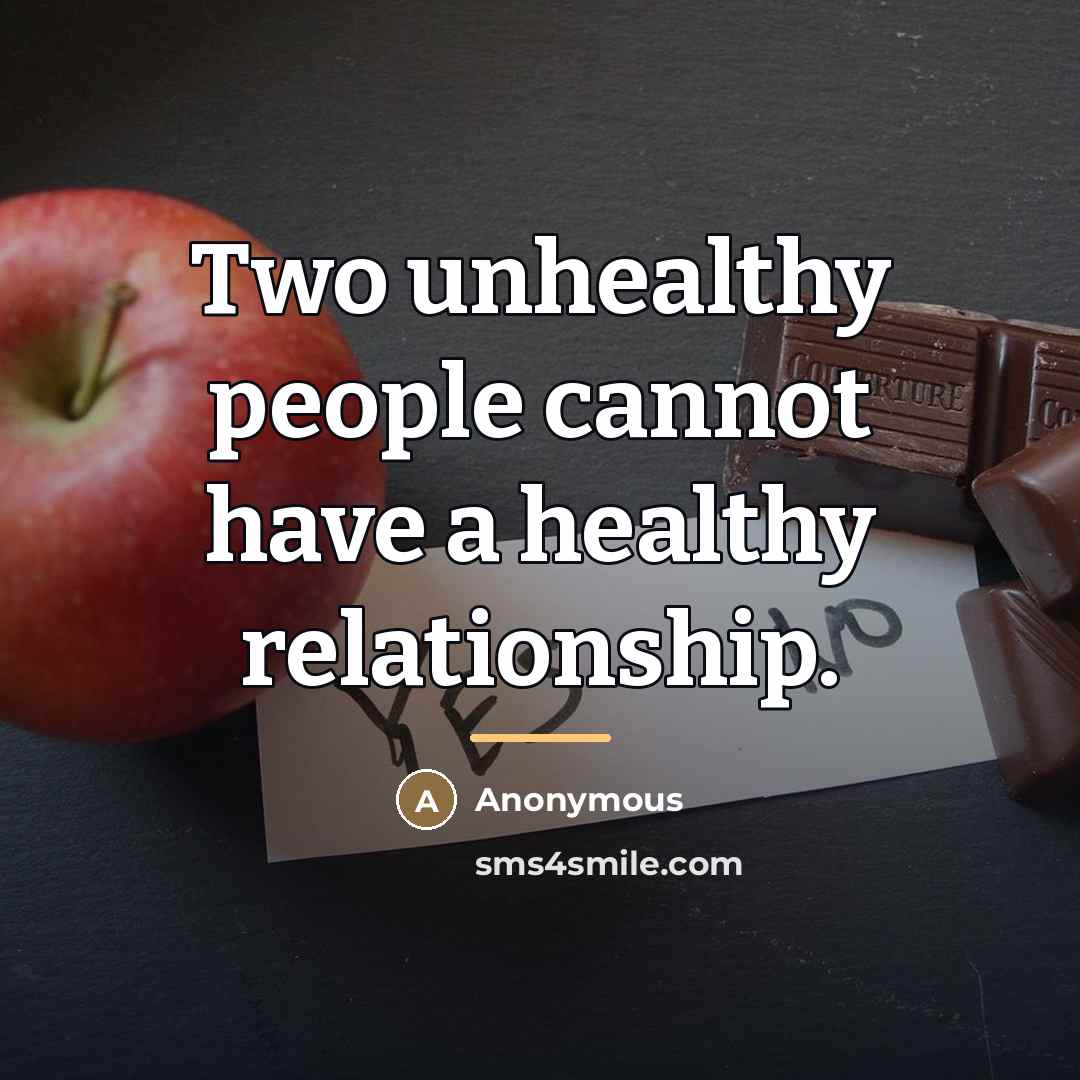 “Two unhealthy people cannot have a healthy relationship.…” quote by Anonymous