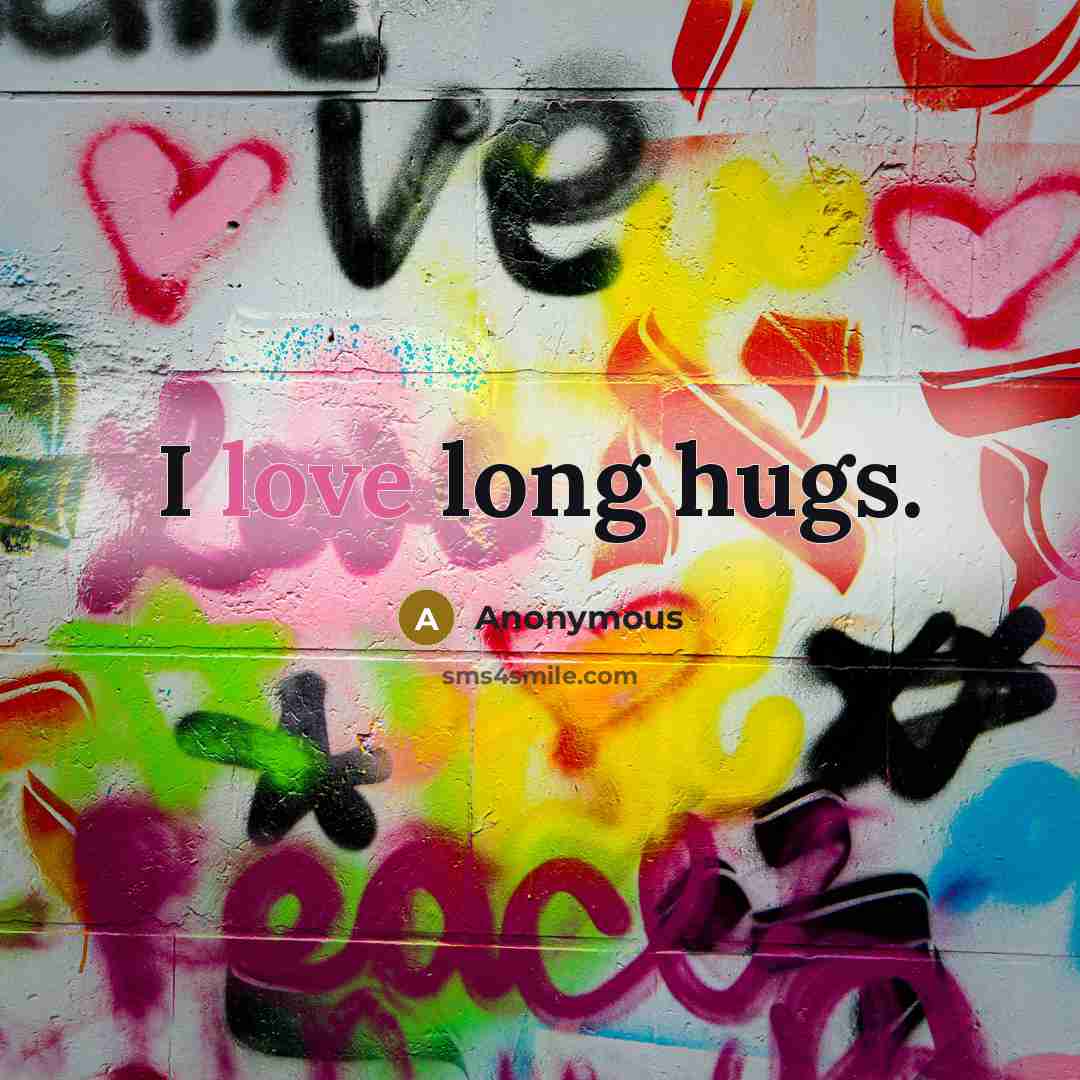 “I love long hugs.” quote by Anonymous
