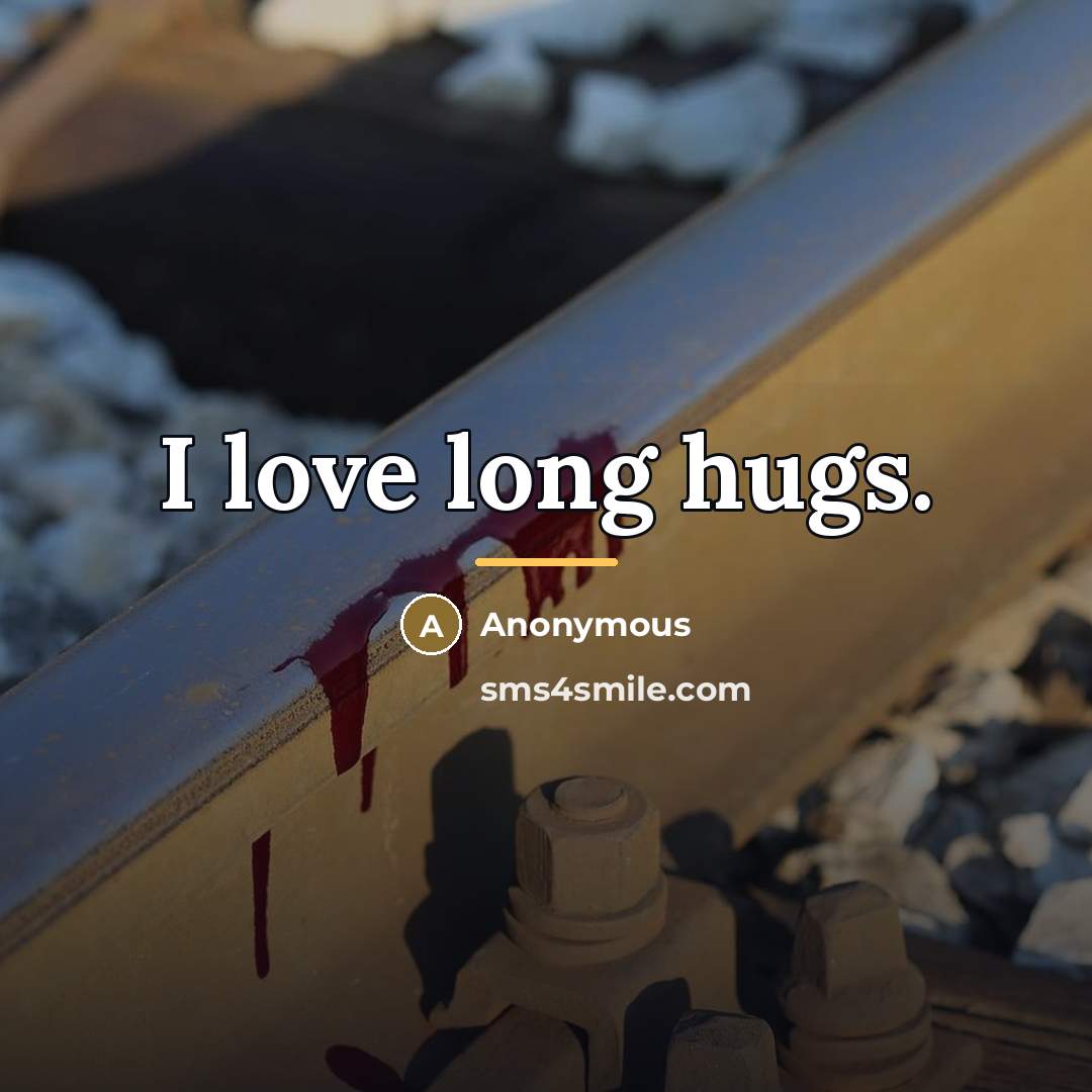 “I love long hugs.…” quote by Anonymous