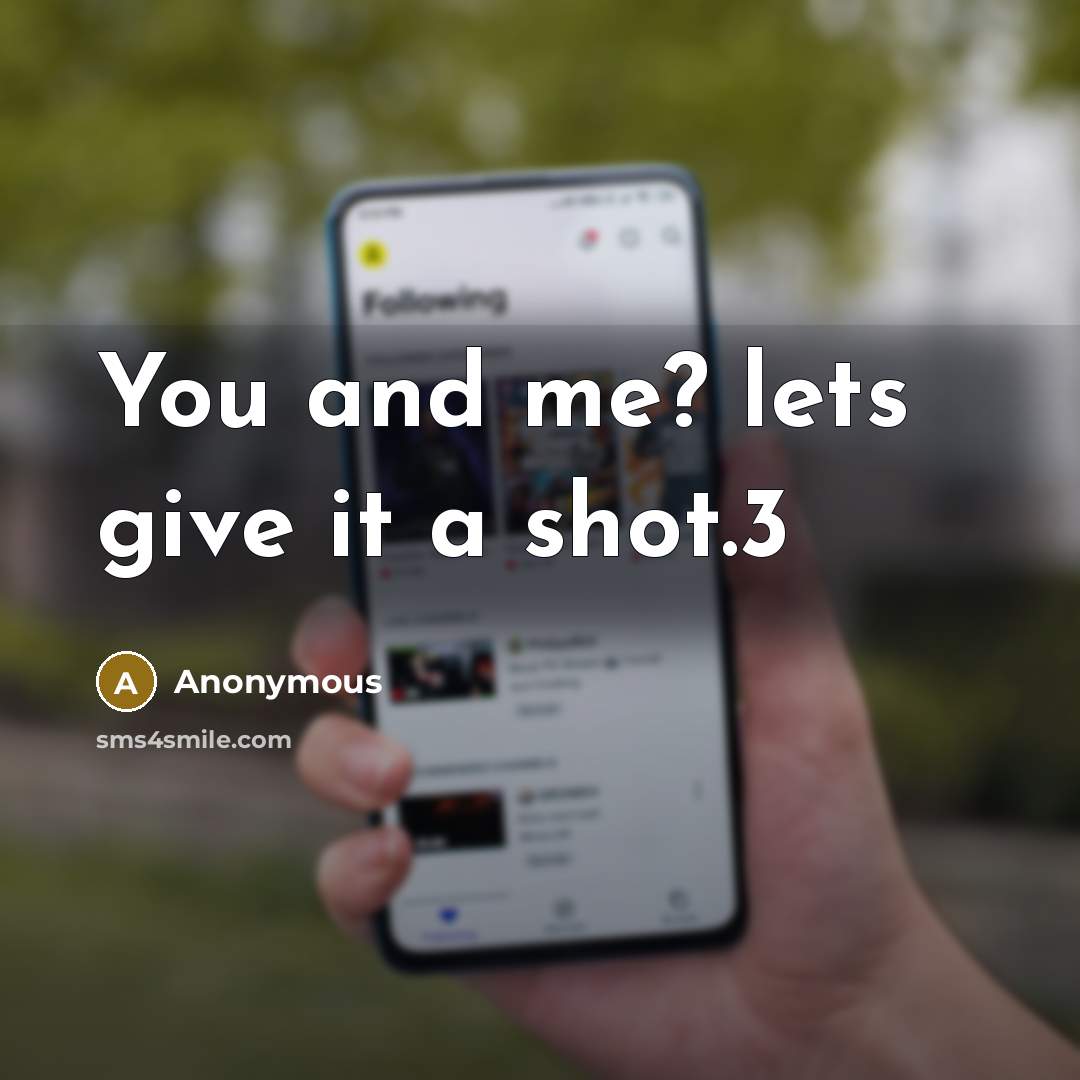 “You and me? lets give it a shot.3” quote by Anonymous