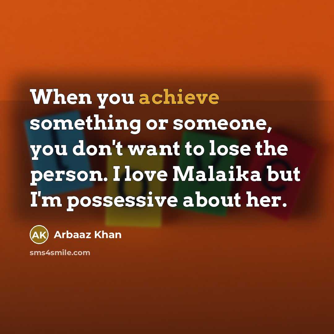 “When you achieve something or someone, you don't want to…” quote by Arbaaz Khan