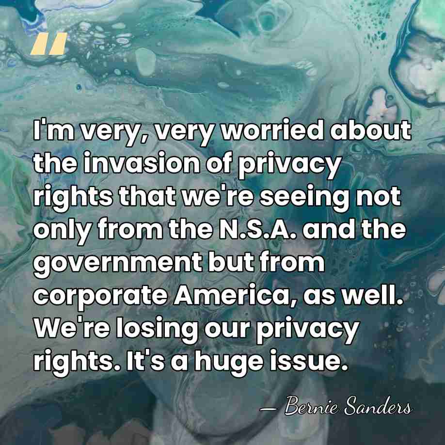 I'm very, very worried about the invasion of privacy rights that we're&hellip; - Bernie Sanders