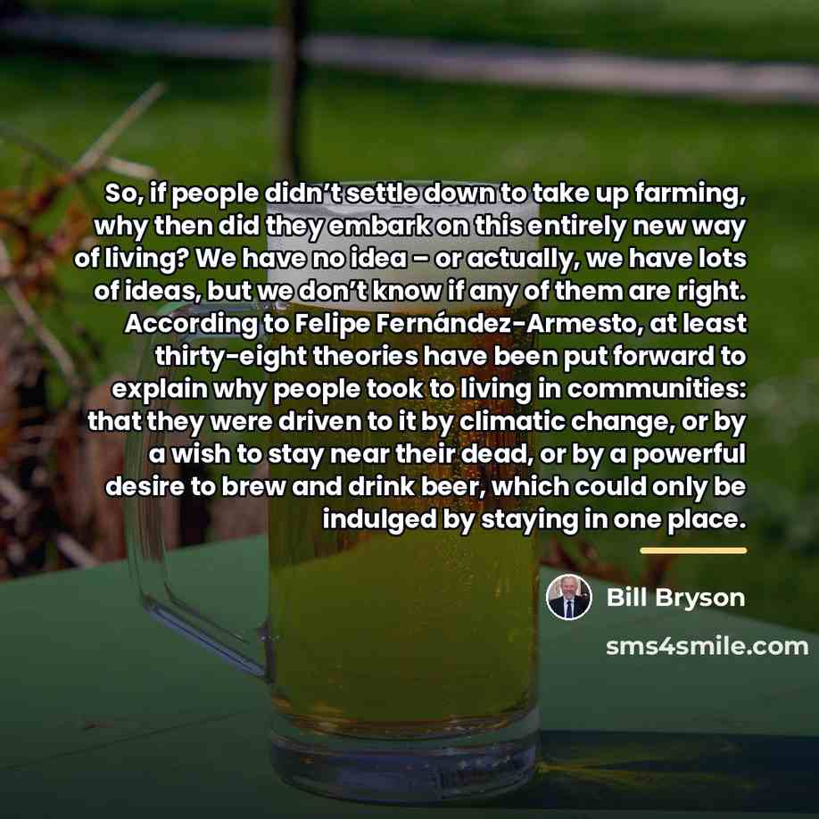 “So, if people didn’t settle down to take up farming,…” quote by Bill Bryson