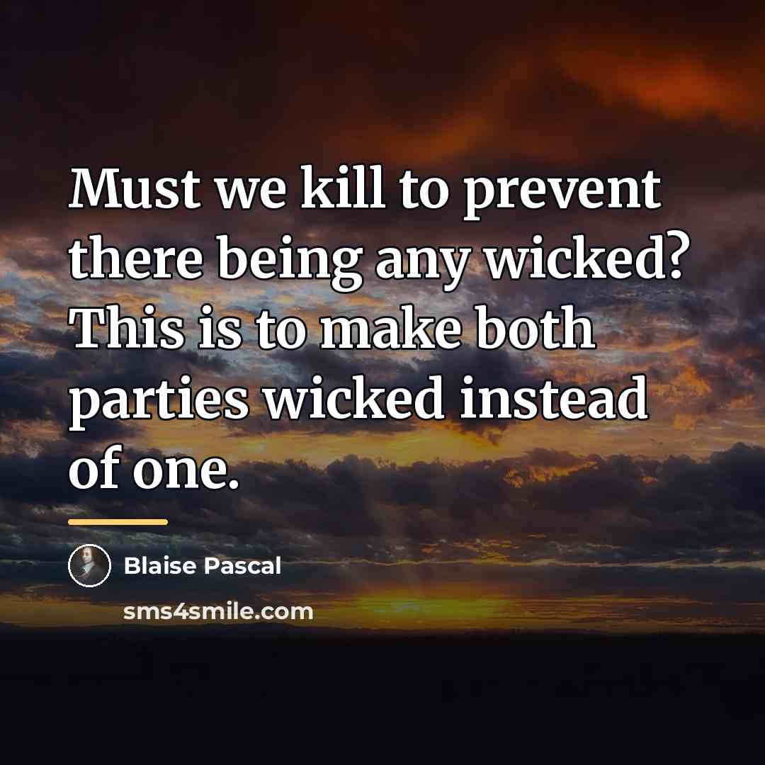 “Must we kill to prevent there being any wicked? This…” quote by Blaise Pascal