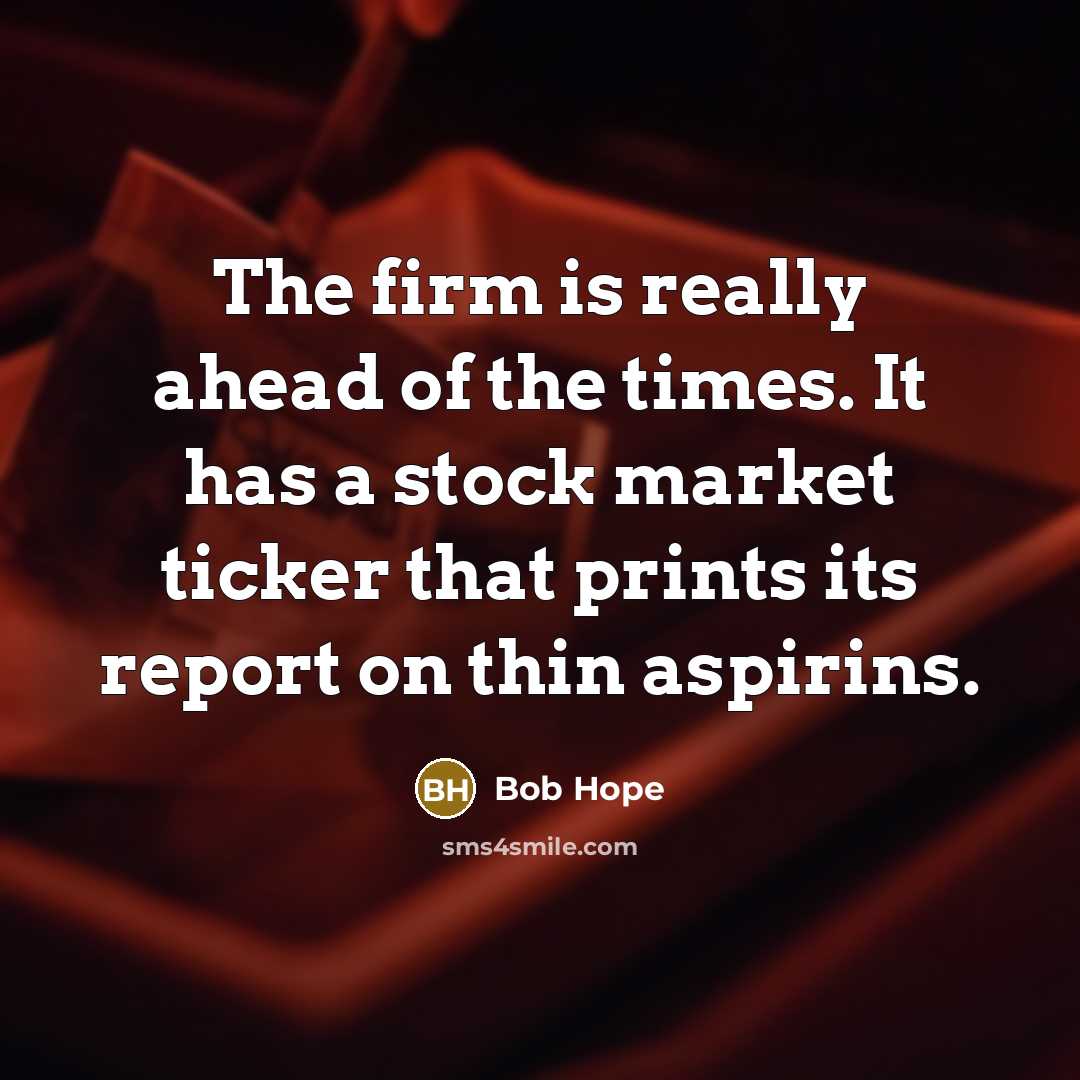 “The firm is really ahead of the times. It has…” quote by Bob Hope