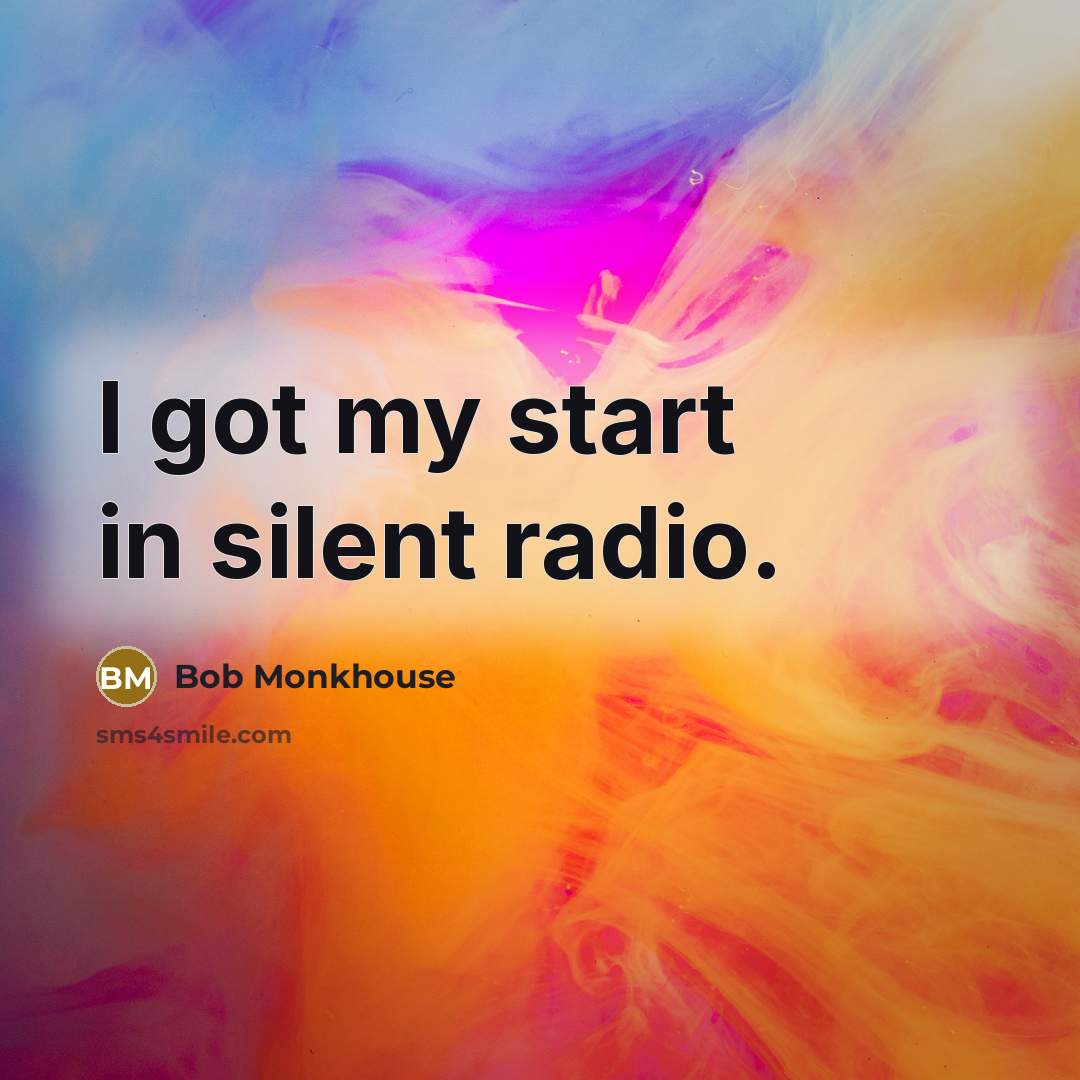 “I got my start in silent radio.…” quote by Bob Monkhouse