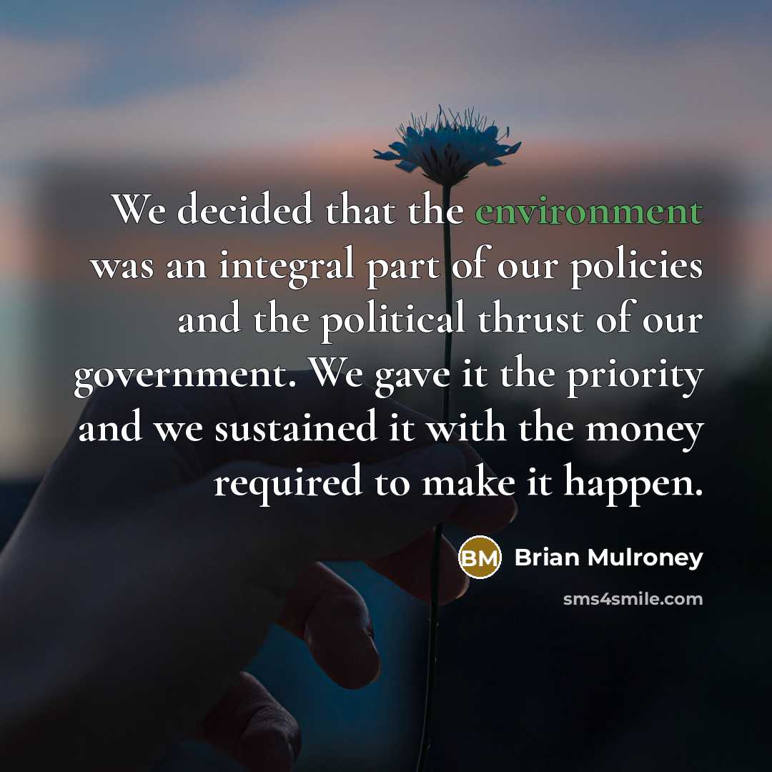 “We decided that the environment was an integral part of…” quote by Brian Mulroney