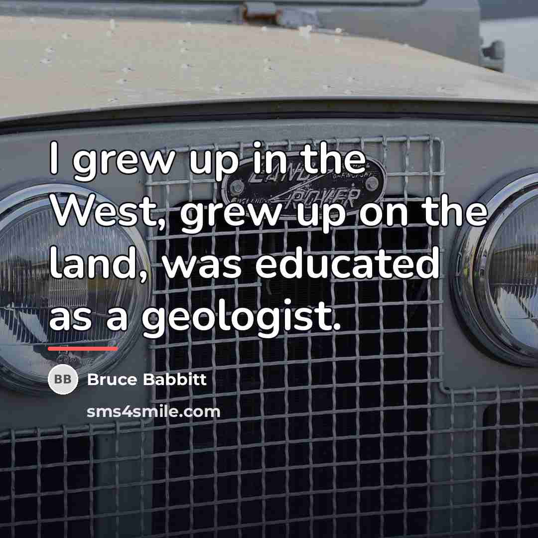 “I grew up in the West, grew up on the…” quote by Bruce Babbitt