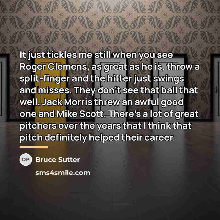 “It just tickles me still when you see Roger Clemens,…” quote by Bruce Sutter
