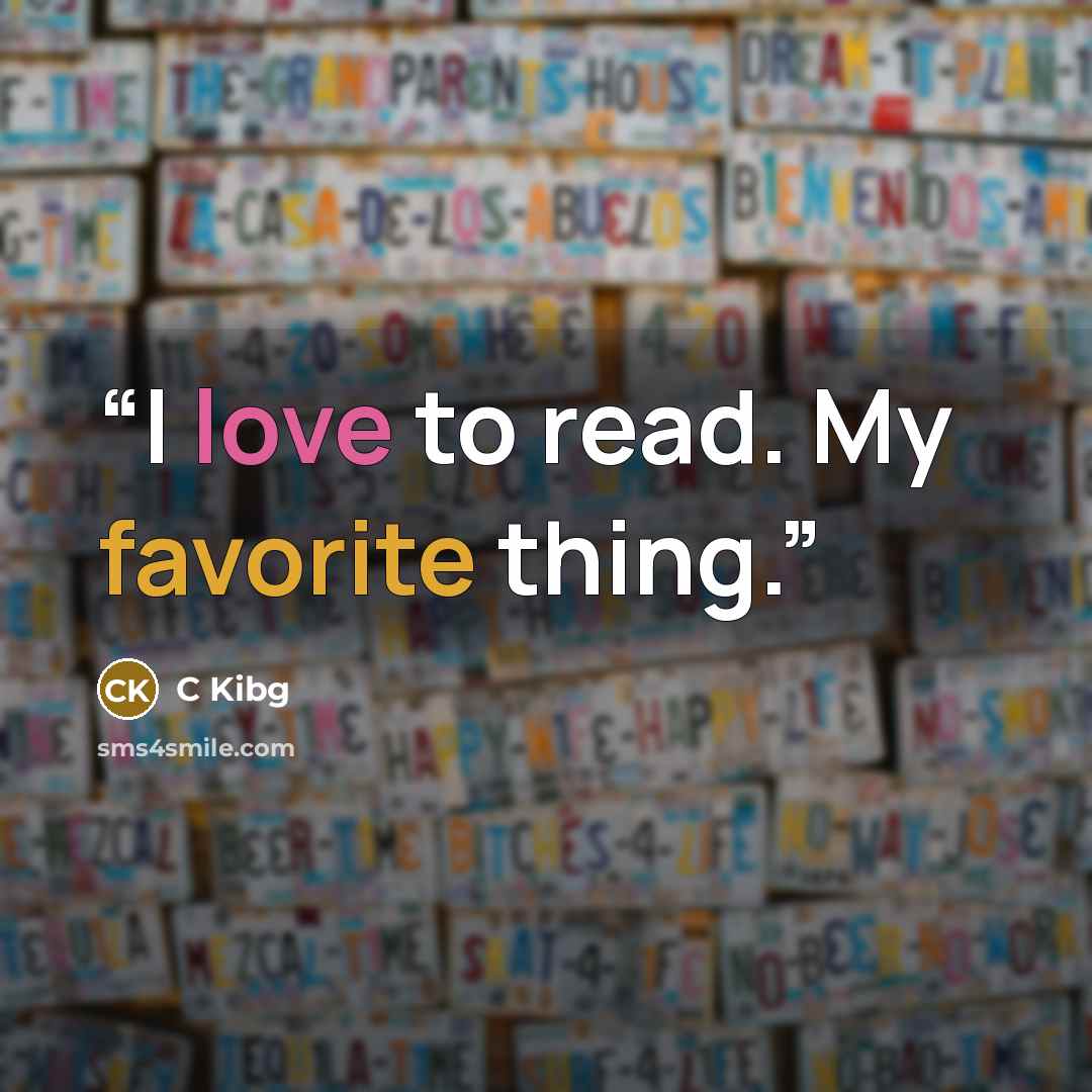 “I love to read. My favorite thing.” quote by C Kibg