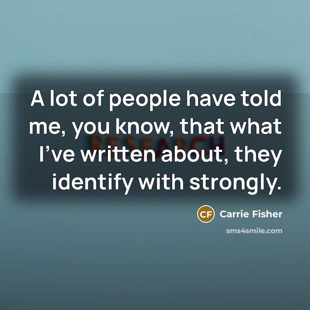 “A lot of people have told me, you know, that…” quote by Carrie Fisher