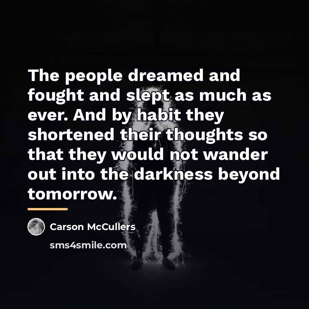 “The people dreamed and fought and slept as much as…” quote by Carson McCullers