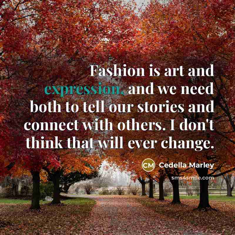 “Fashion is art and expression, and we need both to…” quote by Cedella Marley
