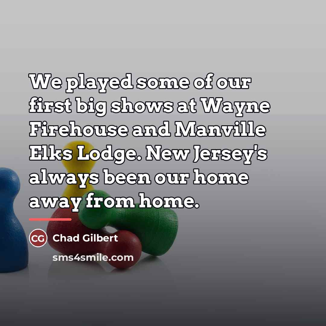“We played some of our first big shows at Wayne…” quote by Chad Gilbert