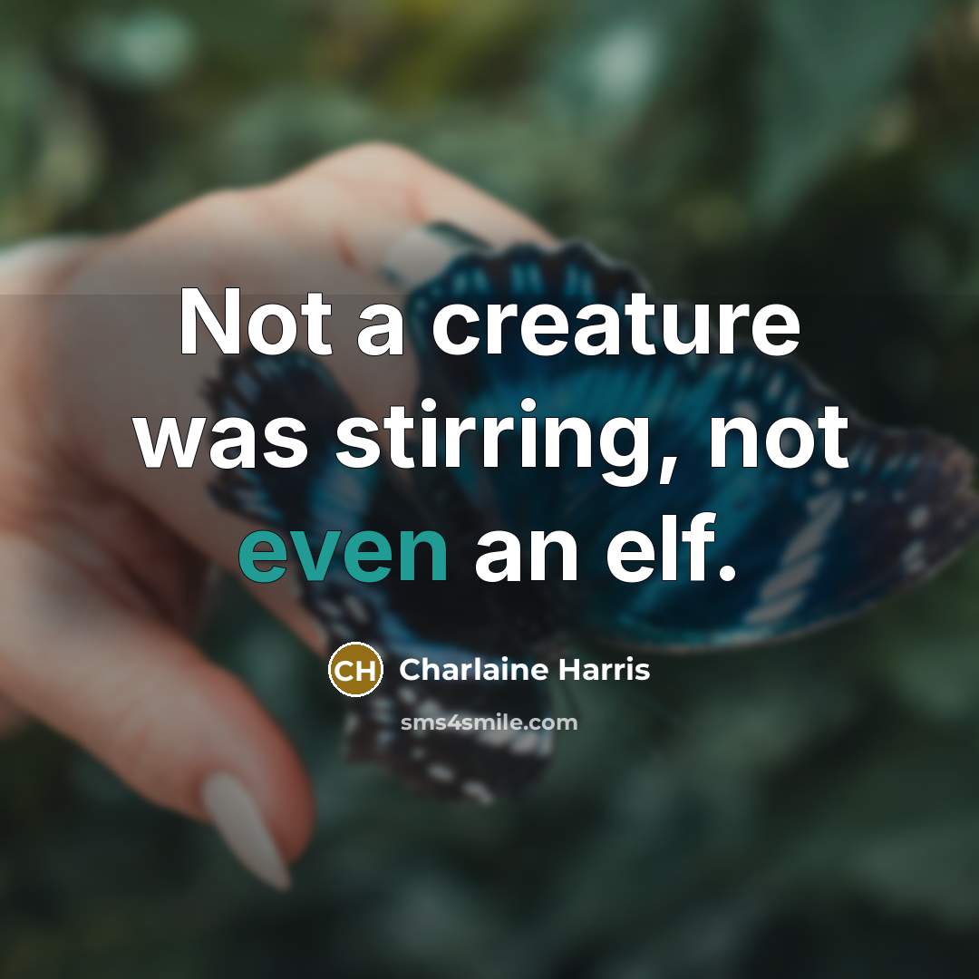 “Not a creature was stirring, not even an elf.…” quote by Charlaine Harris