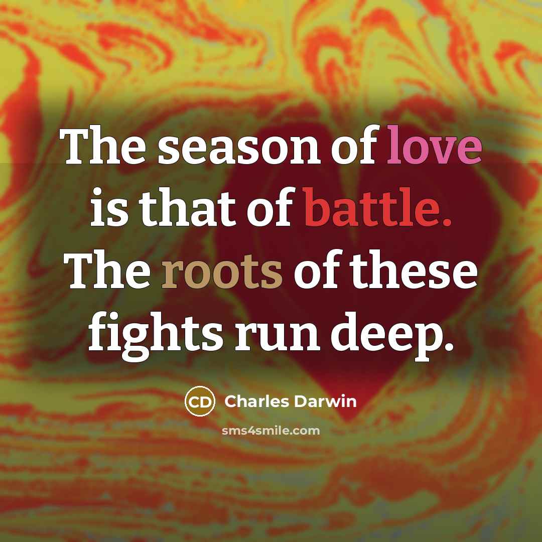 “The season of love is that of battle. The roots…” quote by Charles Darwin