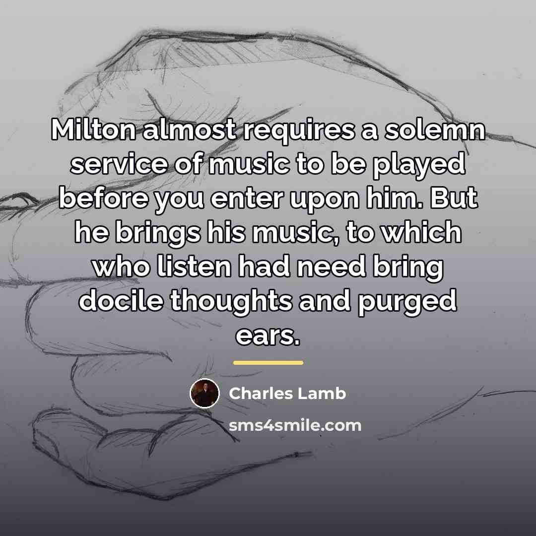 “Milton almost requires a solemn service of music to be…” quote by Charles Lamb