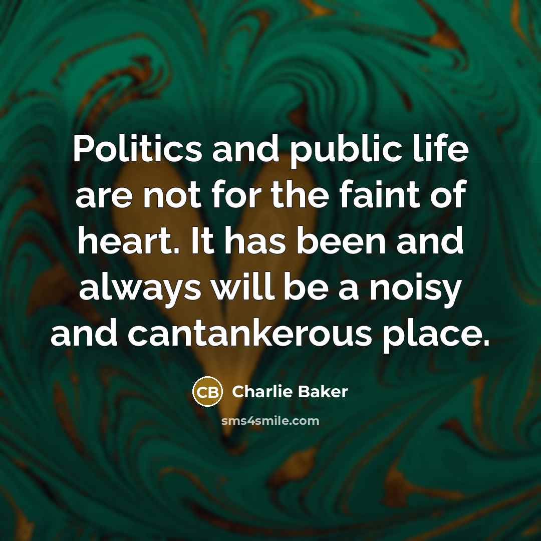 “Politics and public life are not for the faint of…” quote by Charlie Baker
