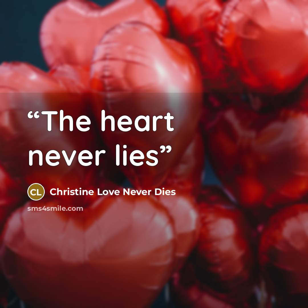 “The heart never lies” quote by Christine Love Never Dies
