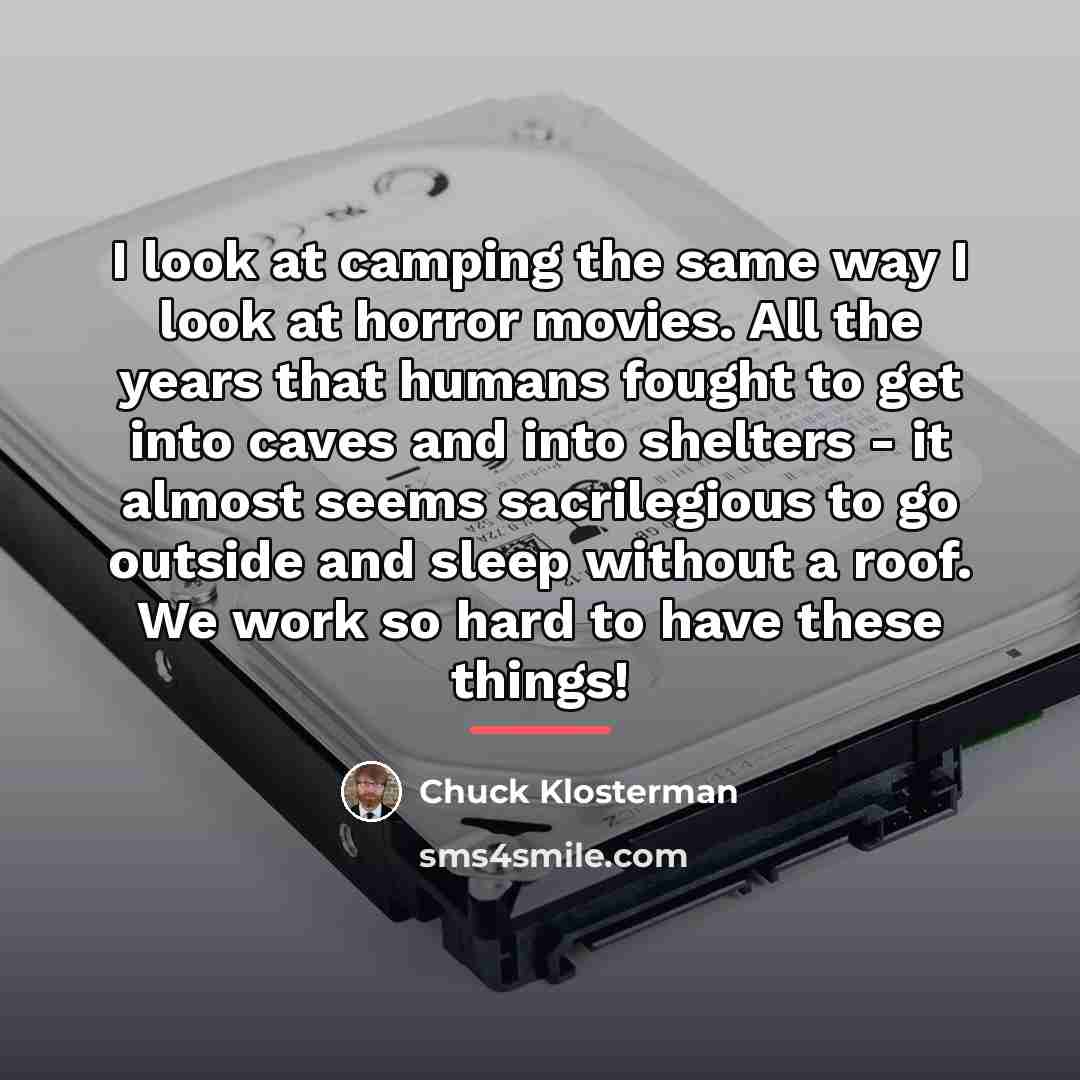 “I look at camping the same way I look at…” quote by Chuck Klosterman