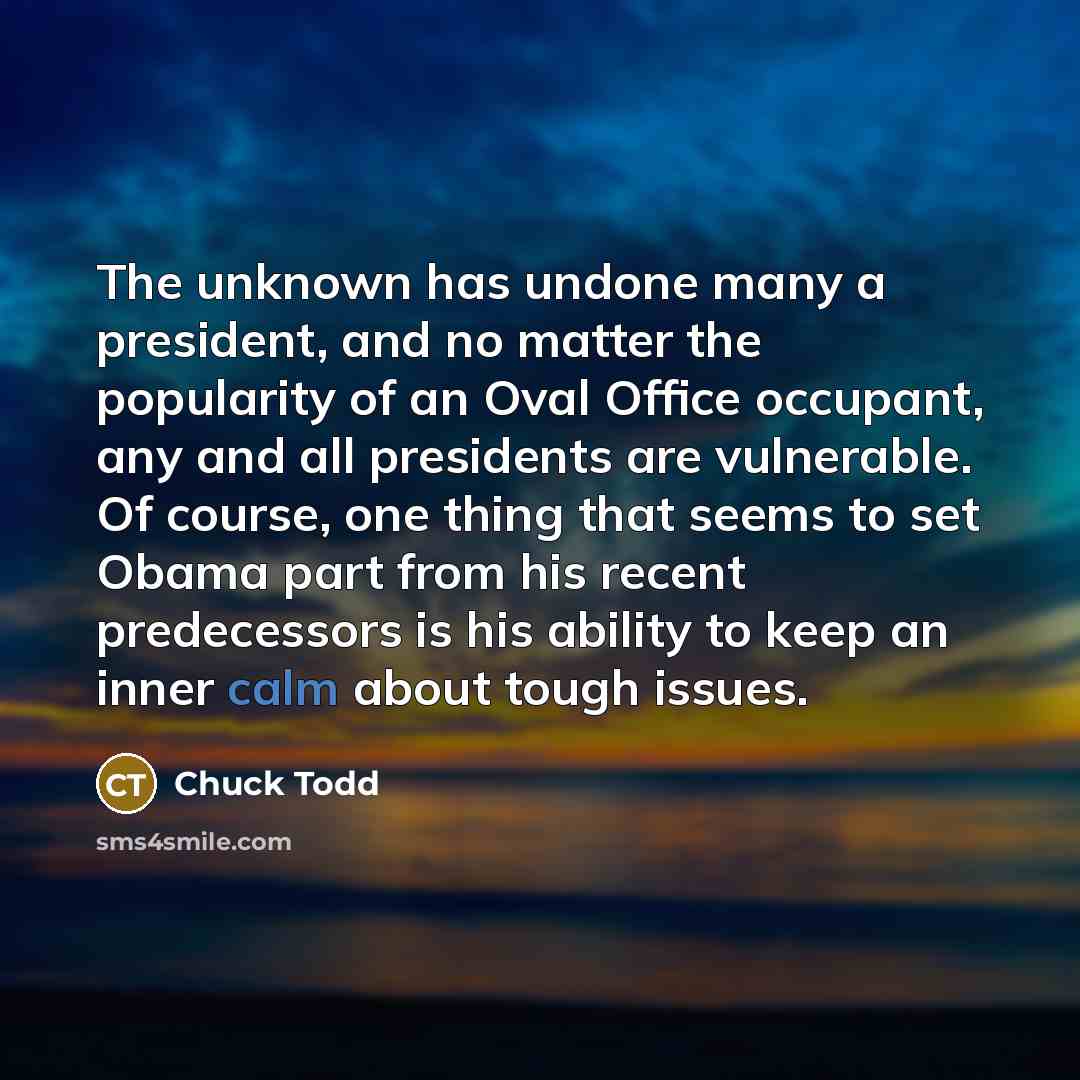 “The unknown has undone many a president, and no matter…” quote by Chuck Todd