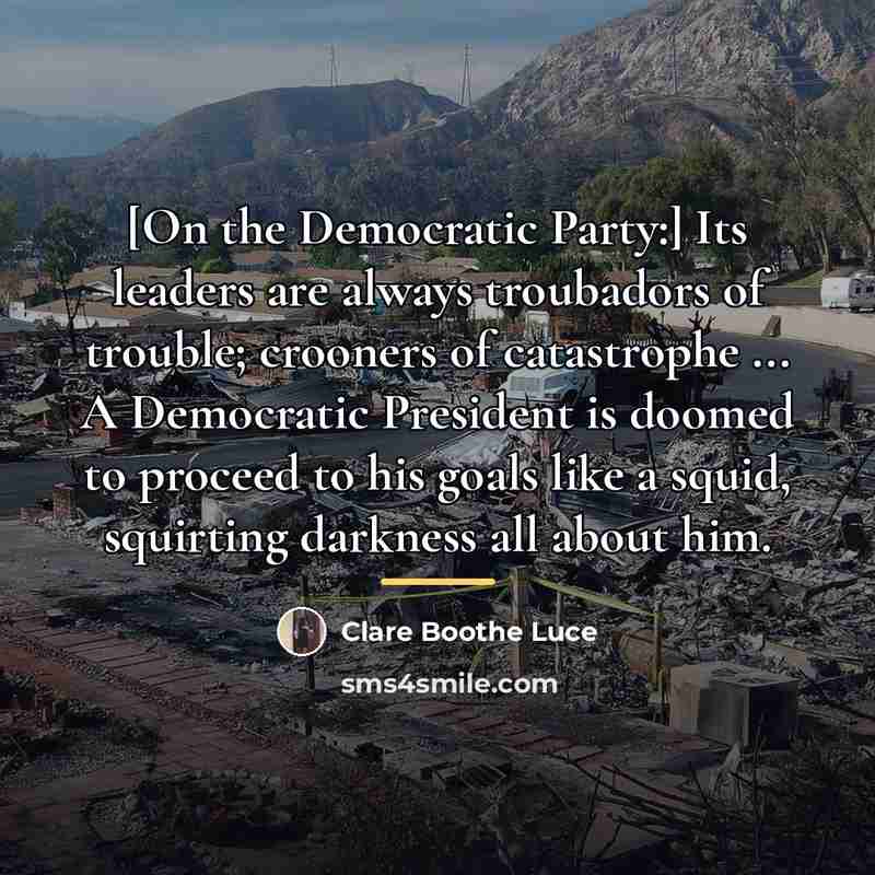 “[On the Democratic Party:] Its leaders are always troubadors of…” quote by Clare Boothe Luce