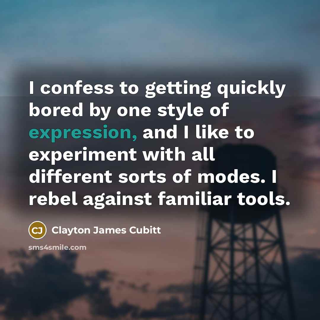 “I confess to getting quickly bored by one style of…” quote by Clayton James Cubitt
