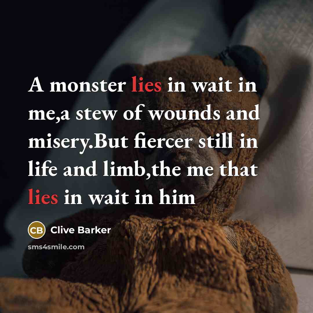 “A monster lies in wait in me,a stew of wounds…” quote by Clive Barker