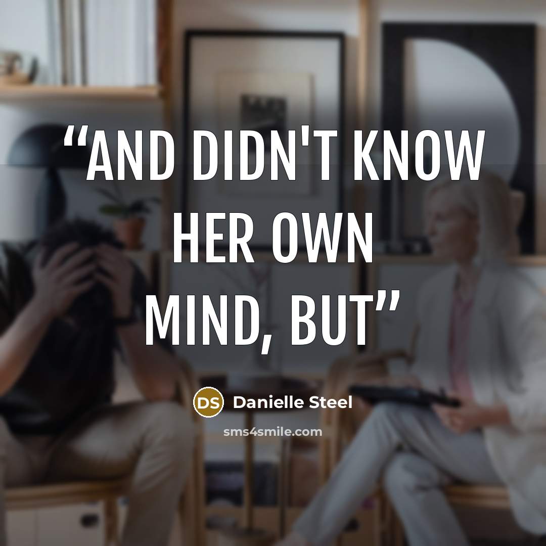 “and didn't know her own mind, but” quote by Danielle Steel