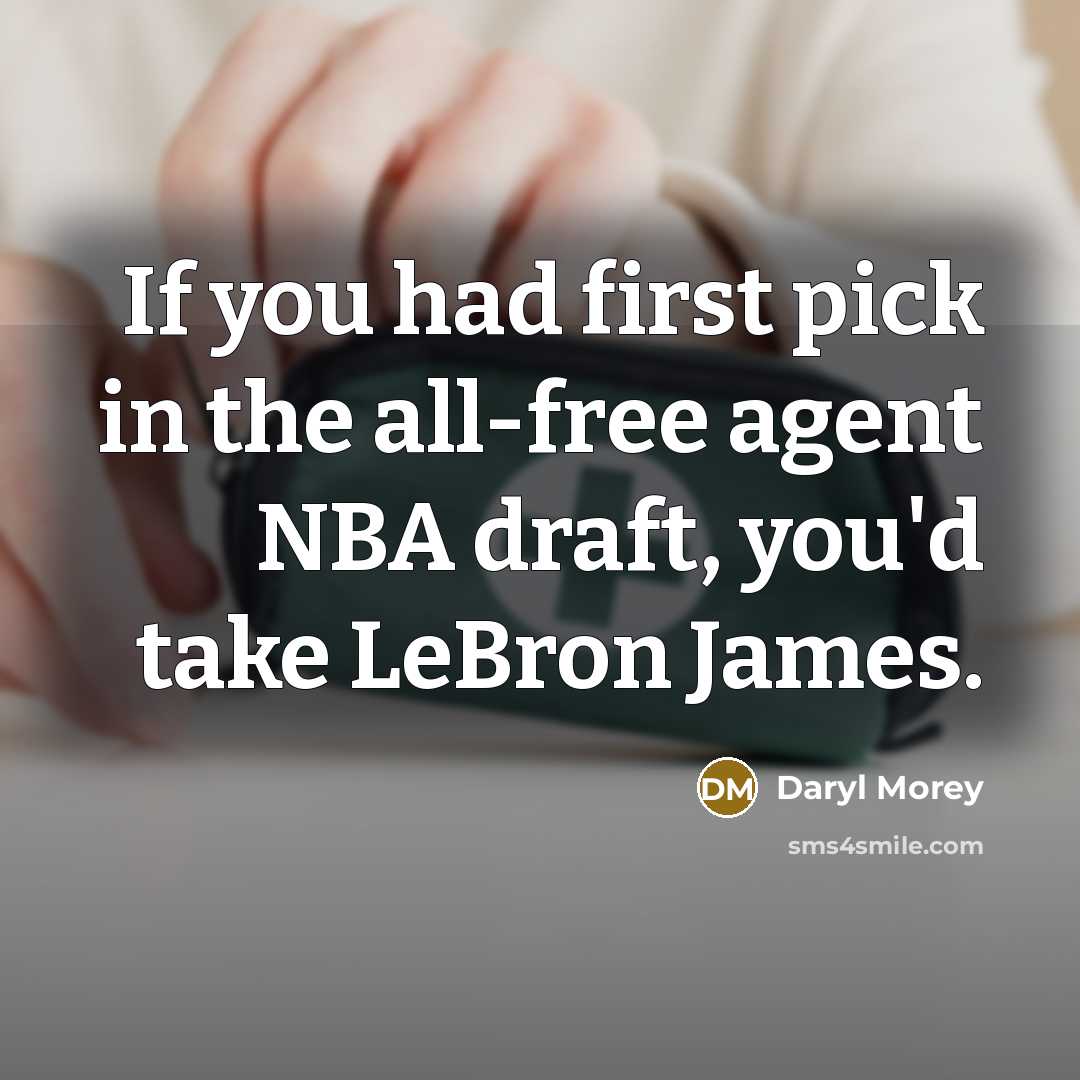 “If you had first pick in the all-free agent NBA…” quote by Daryl Morey