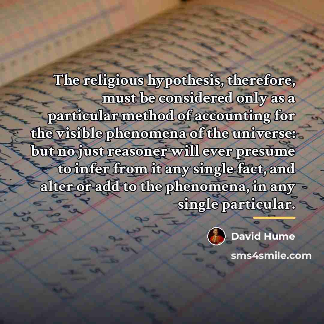 “The religious hypothesis, therefore, must be considered only as a…” quote by David Hume
