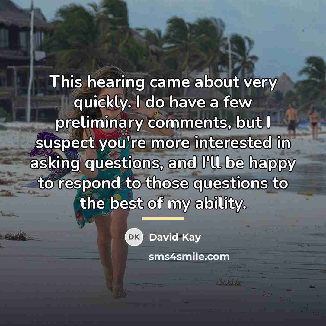 “This hearing came about very quickly. I do have a…” quote by David Kay
