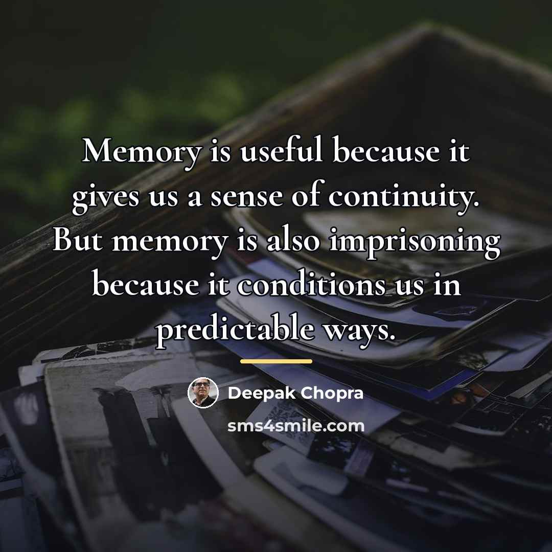 “Memory is useful because it gives us a sense of…” quote by Deepak Chopra