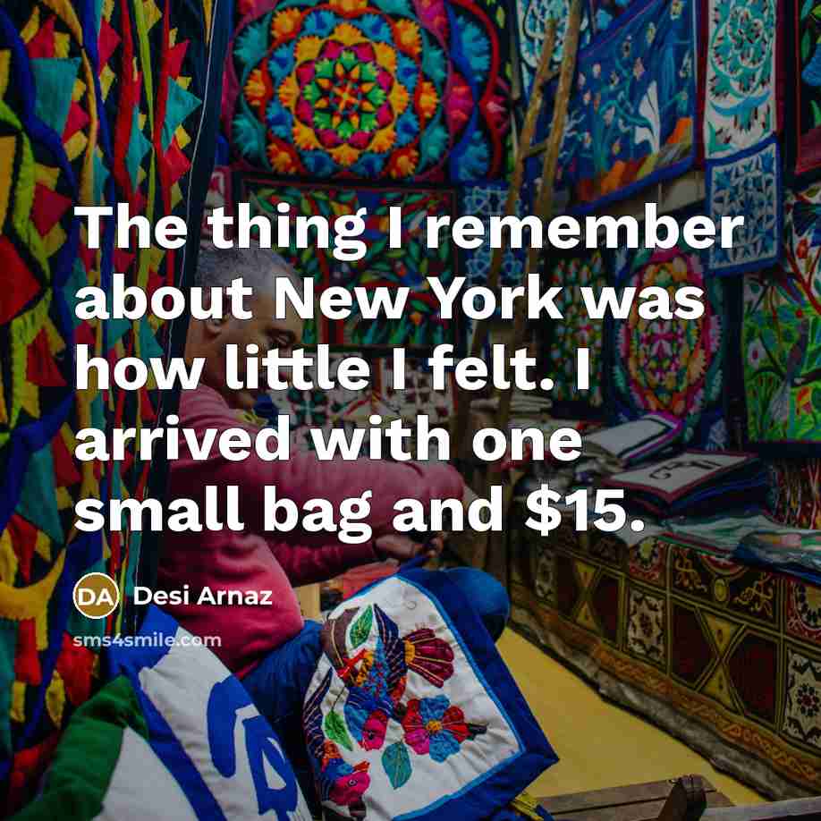 “The thing I remember about New York was how little…” quote by Desi Arnaz