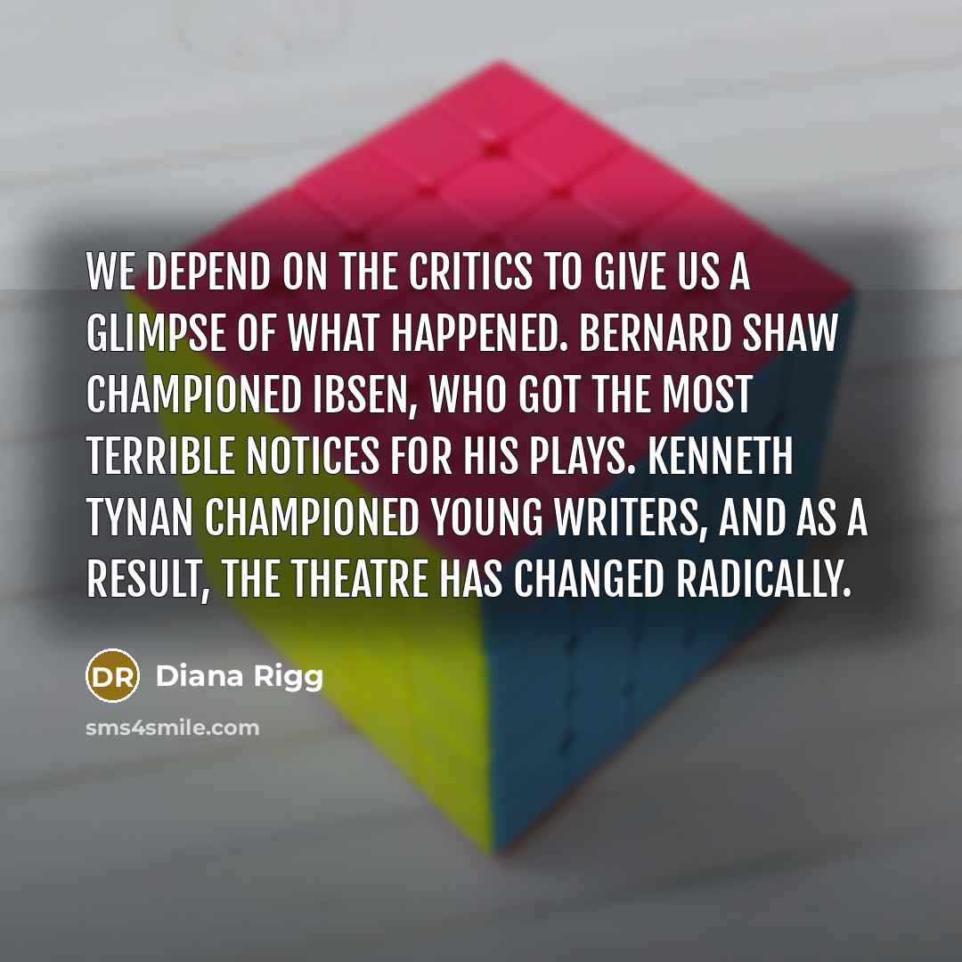 “We depend on the critics to give us a glimpse…” quote by Diana Rigg