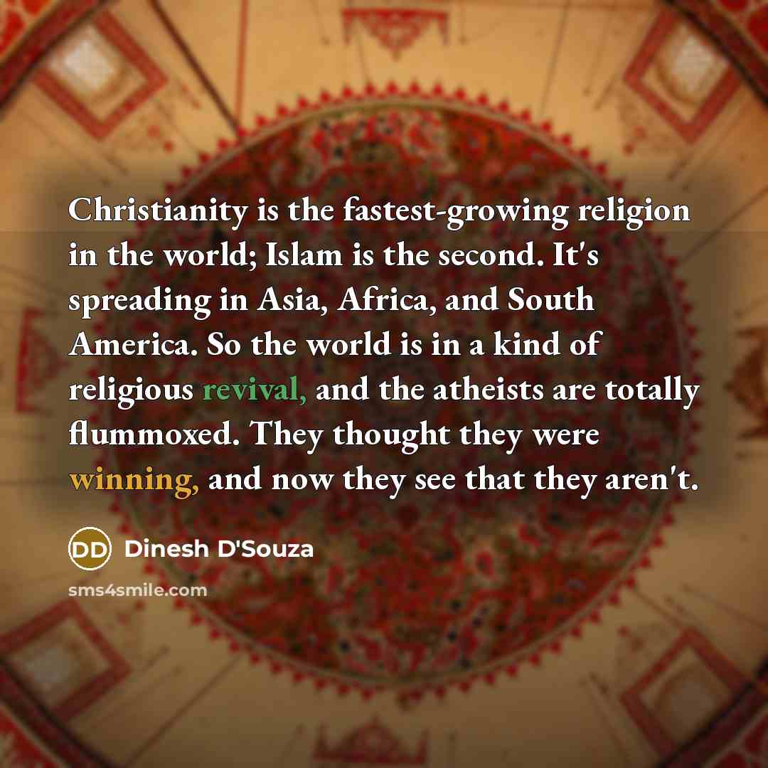 “Christianity is the fastest-growing religion in the world; Islam is…” quote by Dinesh D'Souza