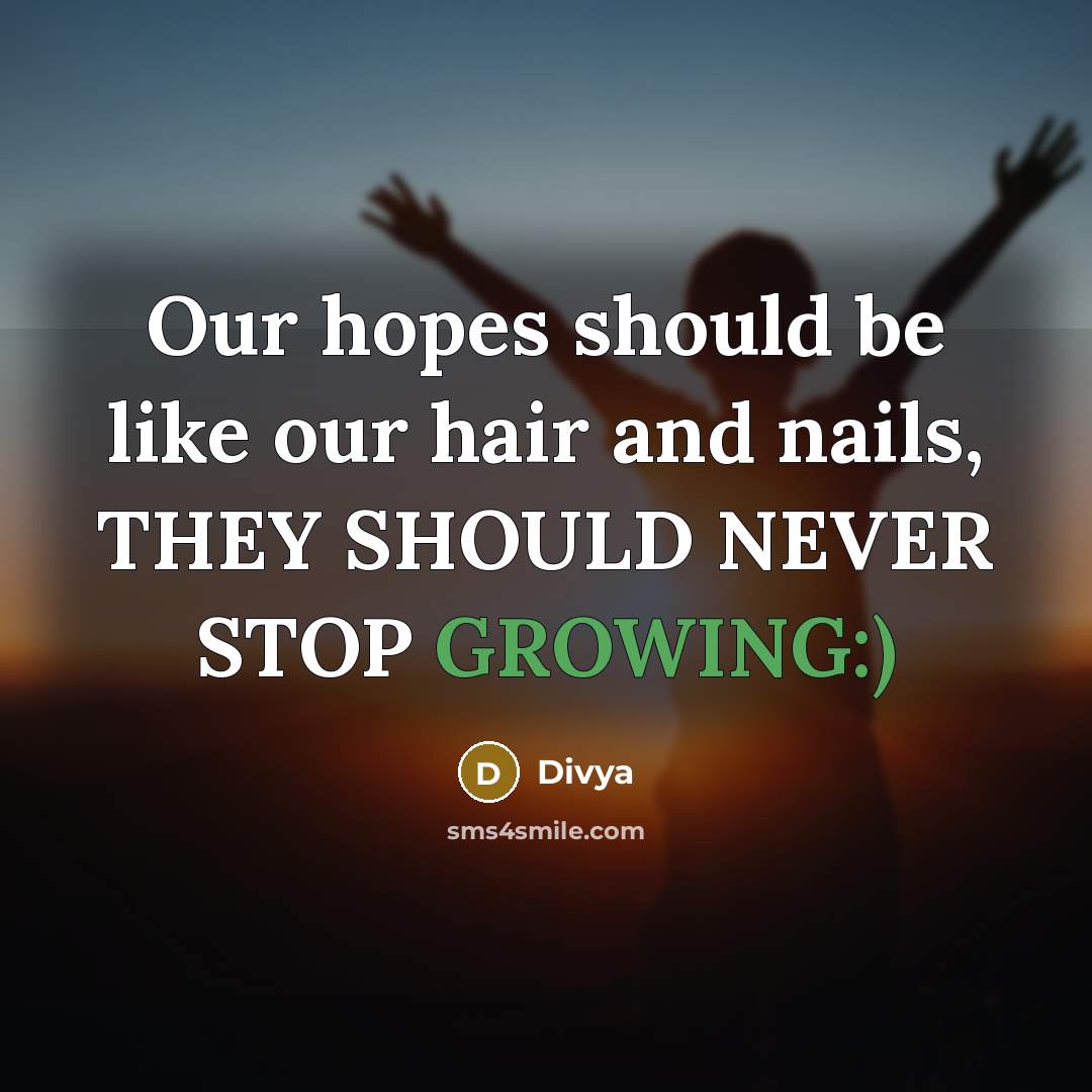 “Our hopes should be like our hair and nails, THEY…” quote by Divya