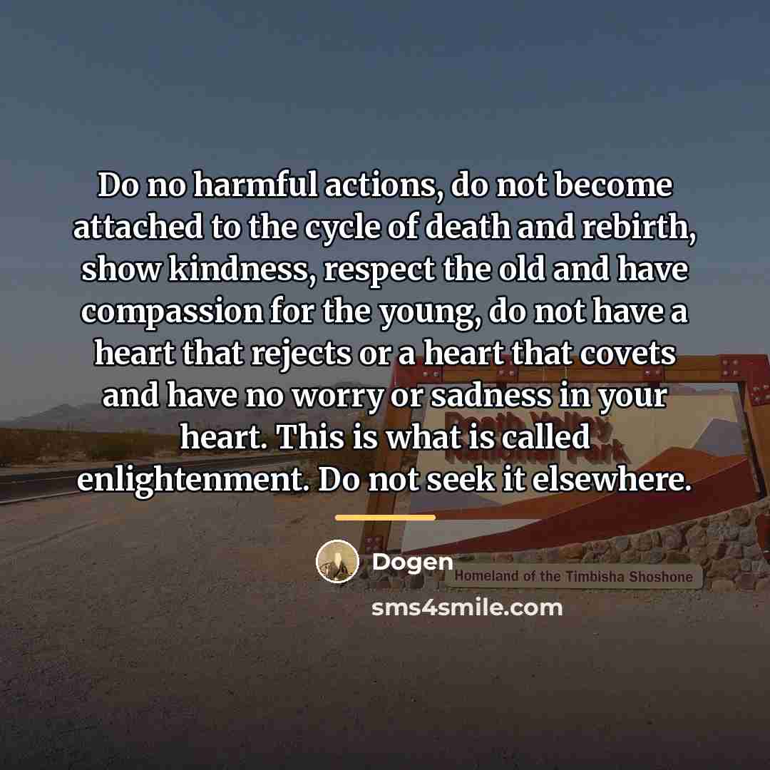 “Do no harmful actions, do not become attached to the…” quote by Dogen