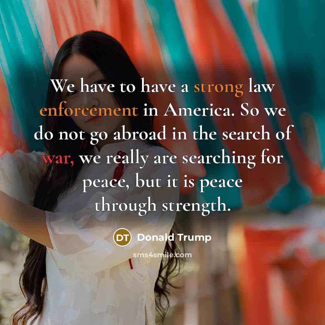“We have to have a strong law enforcement in America.…” quote by Donald Trump