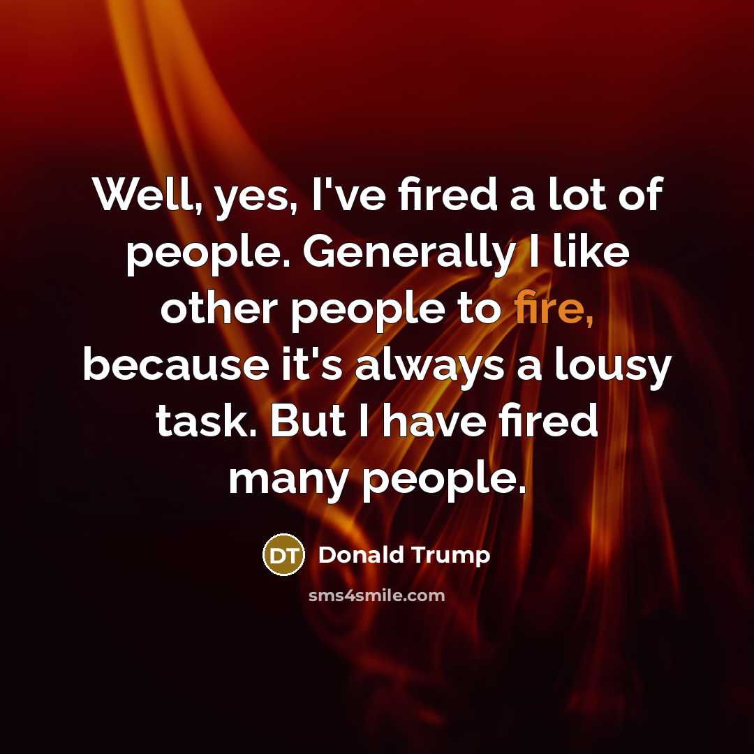 “Well, yes, I've fired a lot of people. Generally I…” quote by Donald Trump