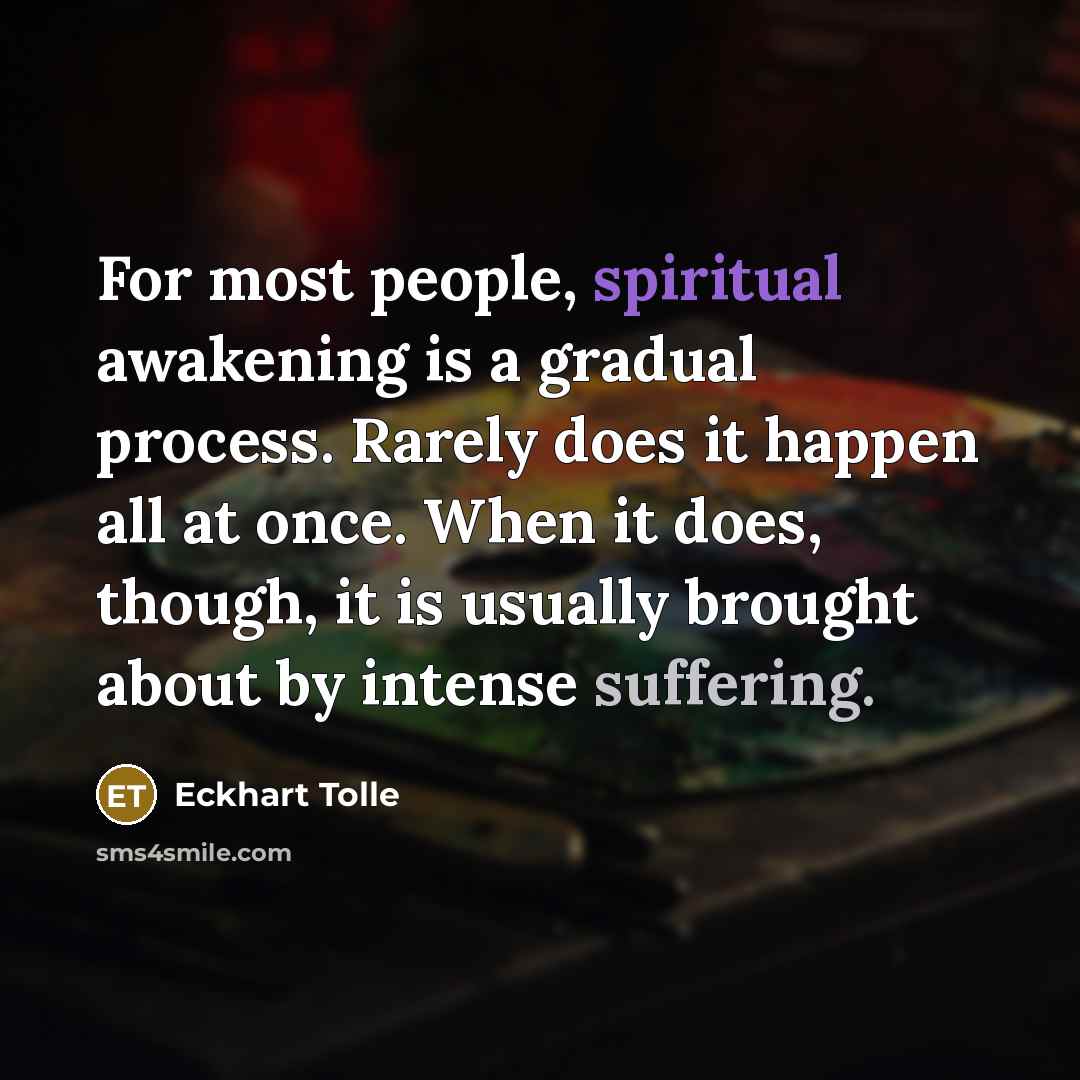 “For most people, spiritual awakening is a gradual process. Rarely…” quote by Eckhart Tolle