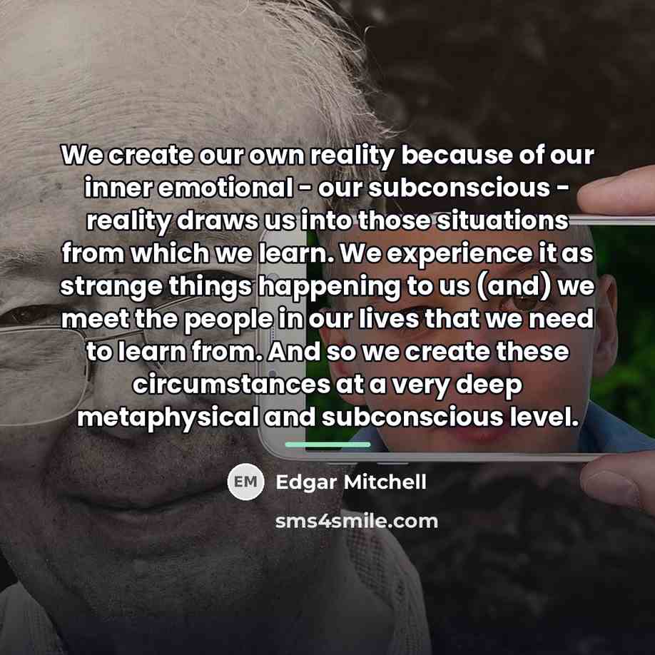 “We create our own reality because of our inner emotional…” quote by Edgar Mitchell