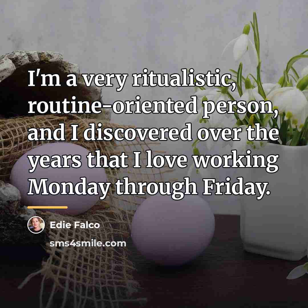 “I'm a very ritualistic, routine-oriented person, and I discovered over…” quote by Edie Falco